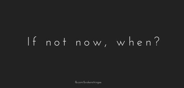 If not now, when? Design 