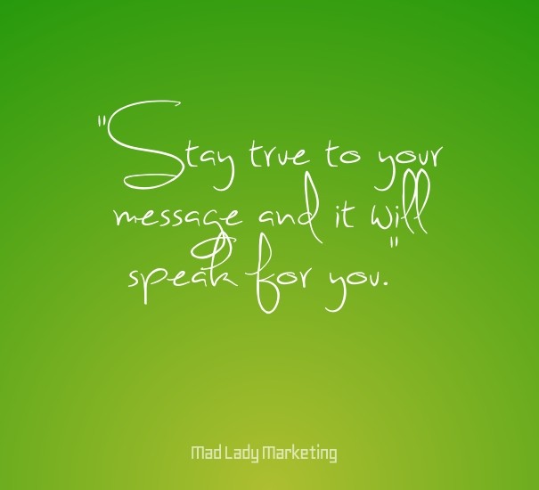 &quot;stay true to your message and Design 