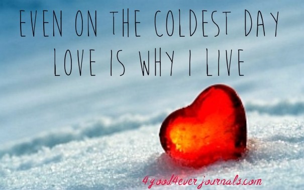 Even on the coldest day love is why Design 