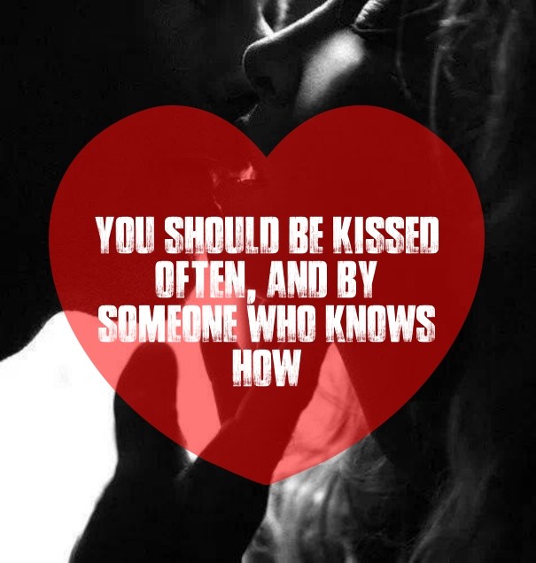 You should be kissed often, and by Design 