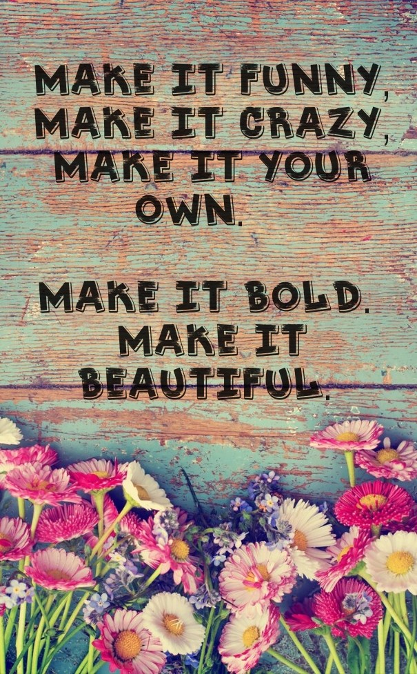 Make it your own, Make it beautiful. Design 