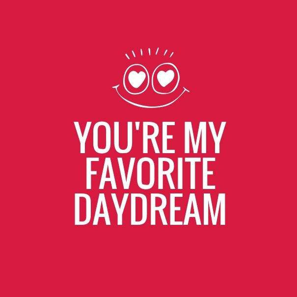 You're my favorite daydream Design 