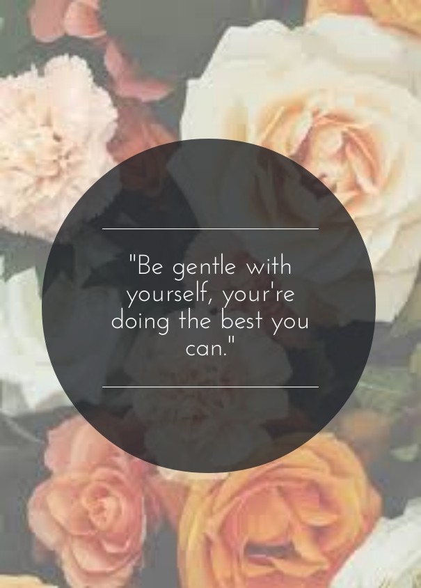 &quot;be gentle with yourself, Design 