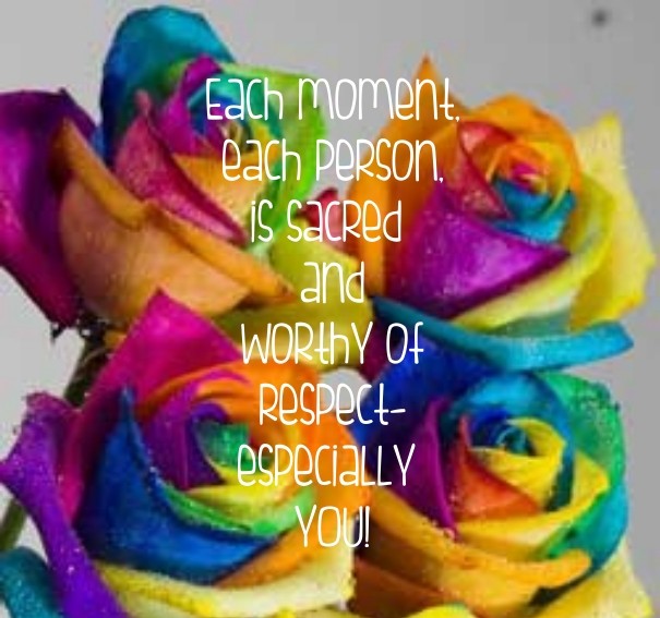 Each moment, each person,is sacred Design 