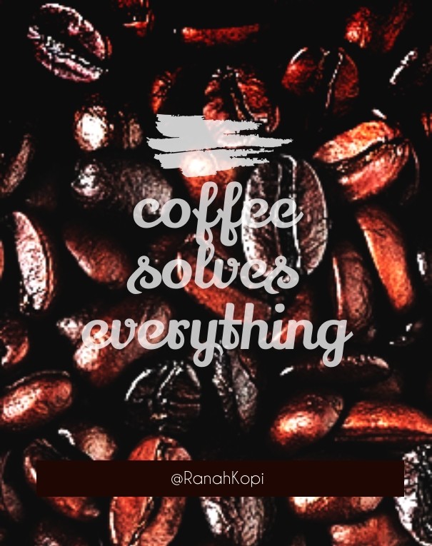 Coffee solves everything @ranahkopi Design 