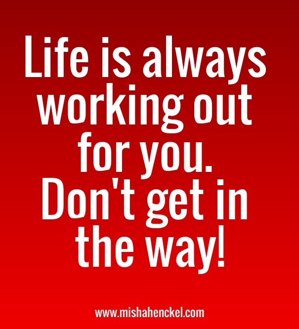 Life is always working out for you. Design 