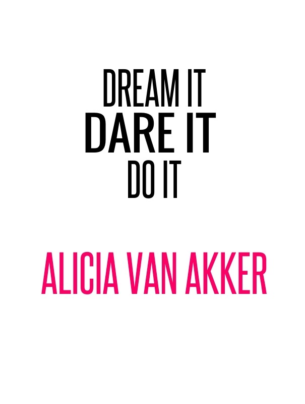 Dream it dare it do it alicia van Design 
