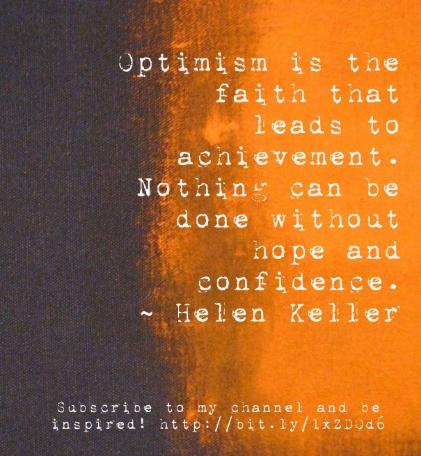 Optimism is the faith that leads to Design 