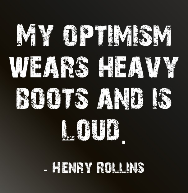 My optimism wears heavy boots and is Design 