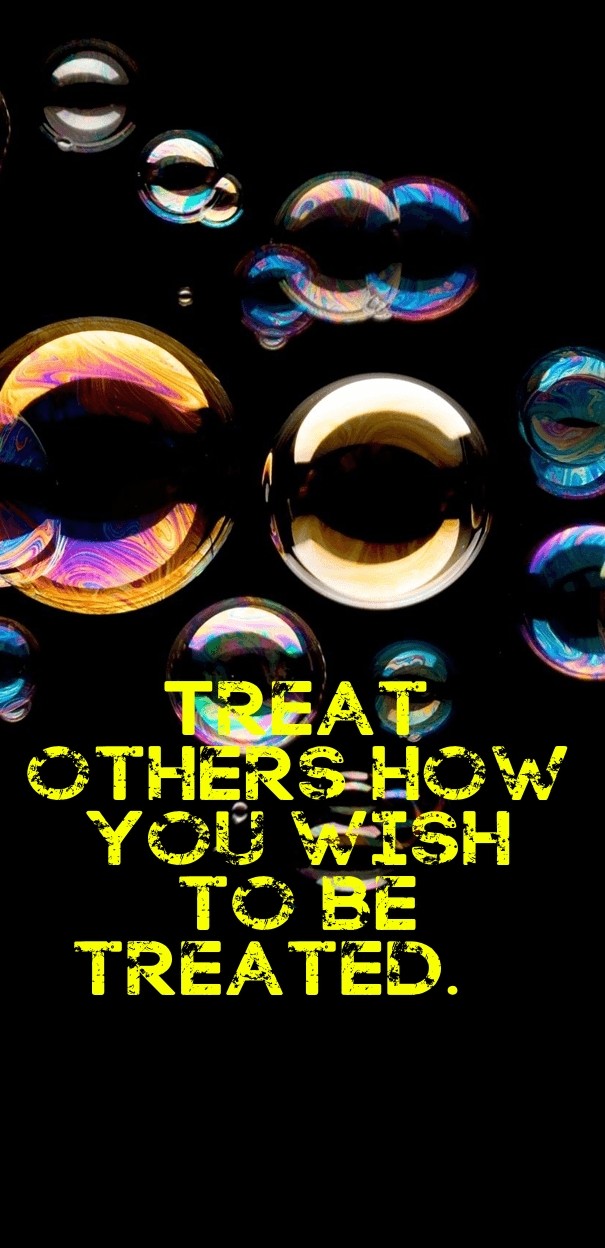 Treat others how you wish to be Design 