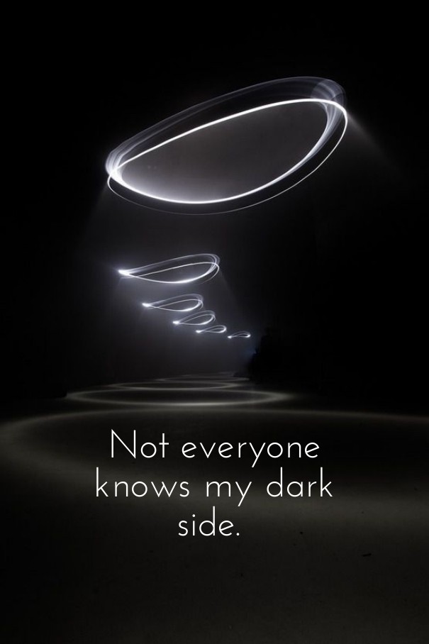 Not everyone knows my dark side. Design 