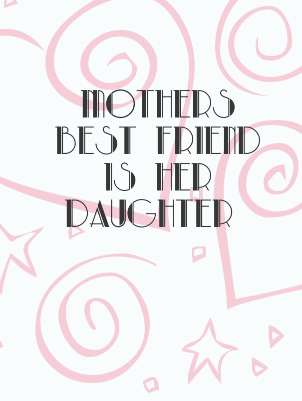 Mothers best friend is her daughter Design 
