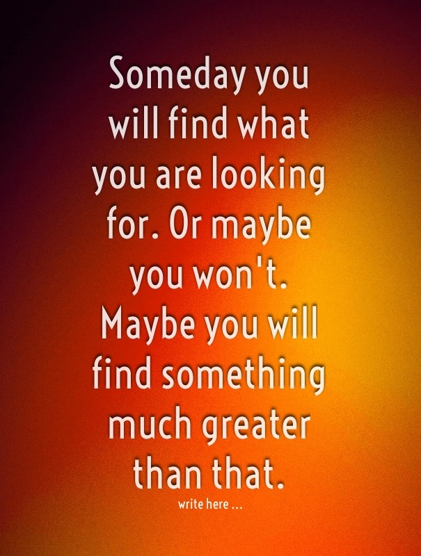 Someday you will find what you are Design 