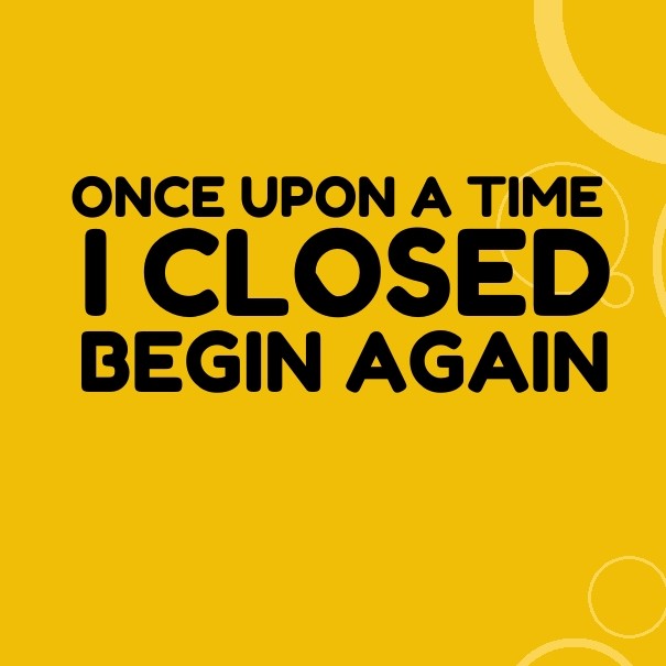 Once upon a time i closed begin again Design 