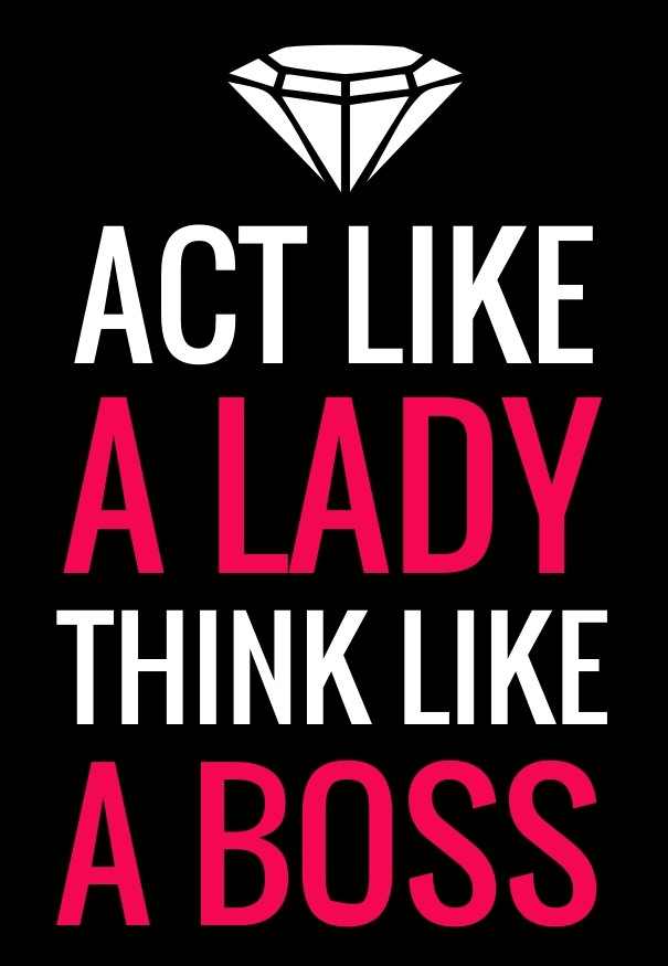 Act like a lady think like a boss Design 