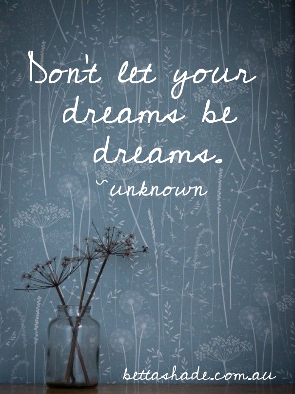 Don't let your dreams be dreams. Design 