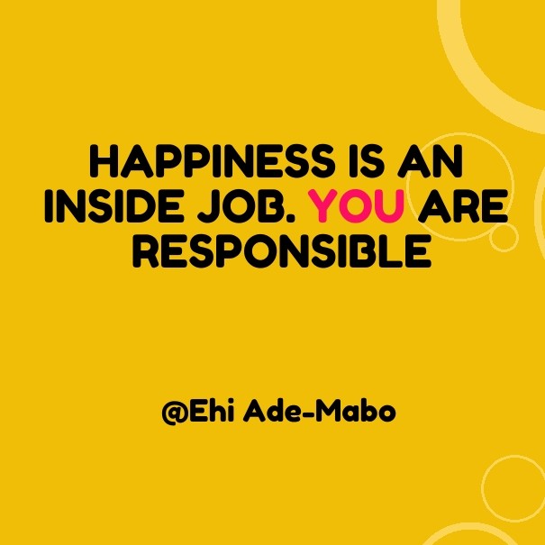 Happiness is an inside job. you are Design 