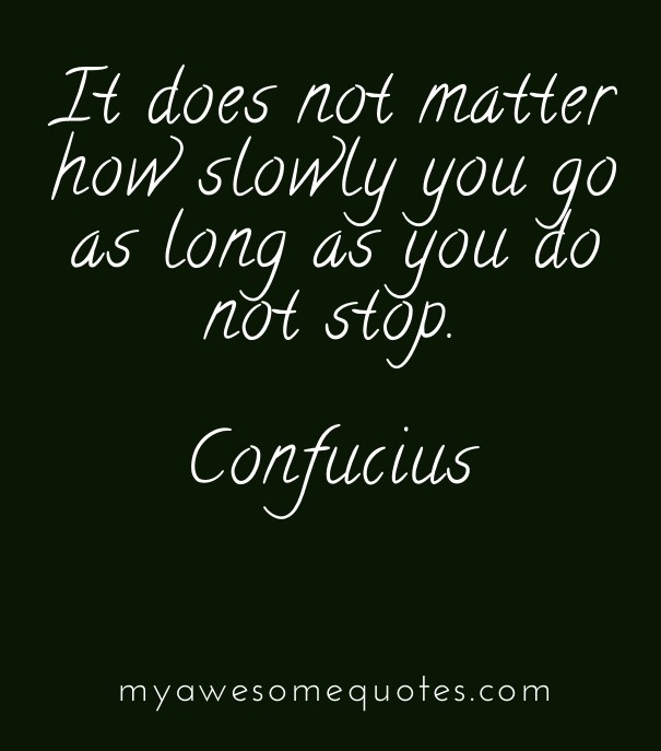 It does not matter how slowly you go Design 