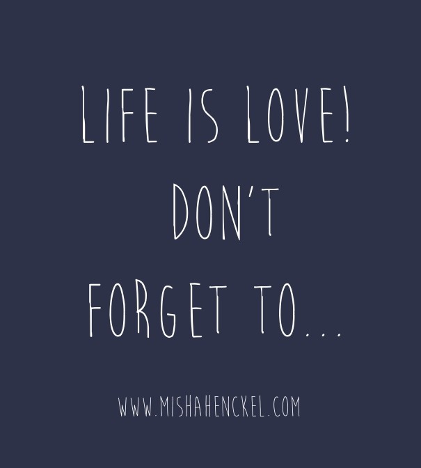 Life is love! don't forget to... Design 