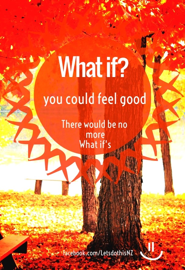 What if? you could feel good there Design 