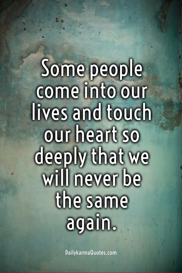 Some people come into our lives and Design 