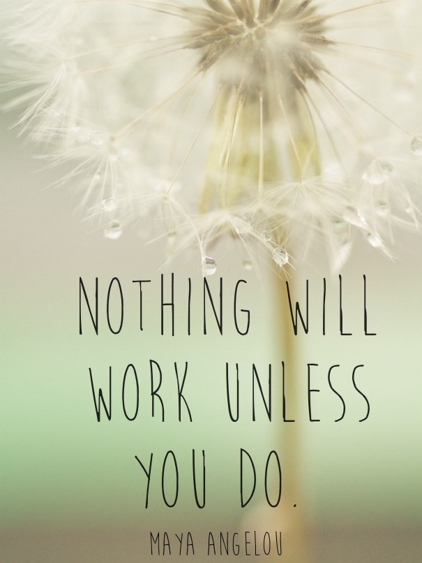 Nothing will work unless you do. Design 