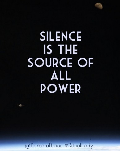 Silence is the source of all power @barbarabiziou #rituallady