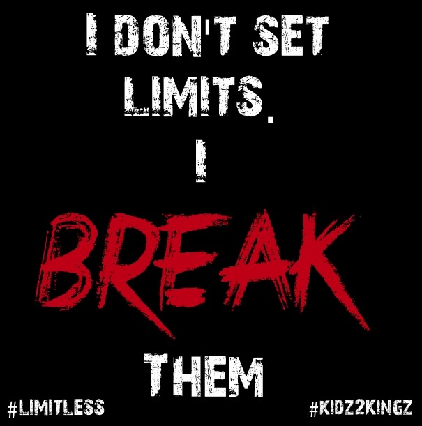 I don't set limits. i break them Design 