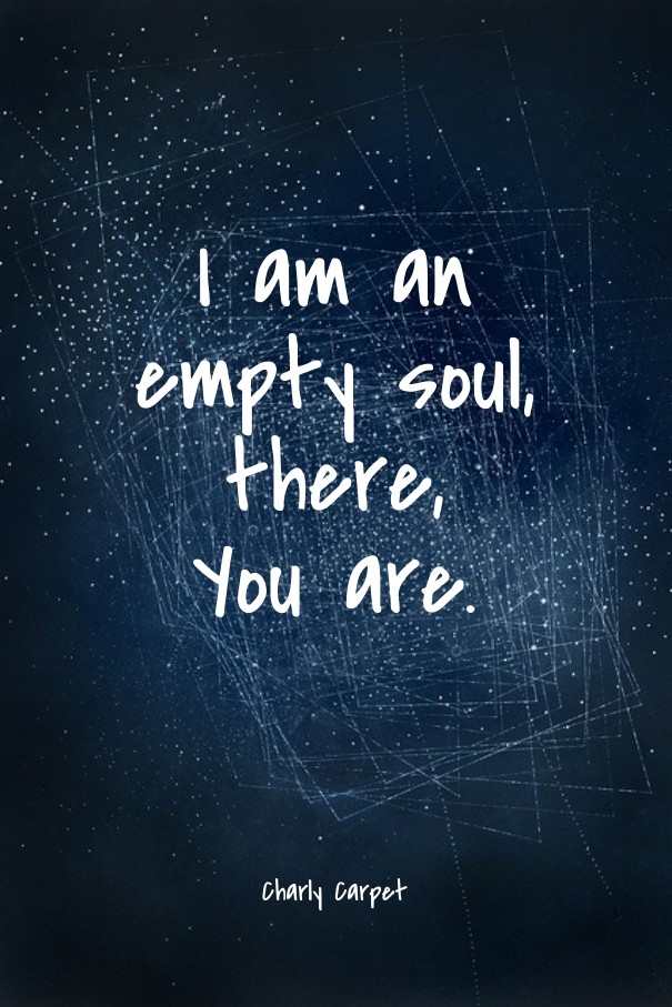 I am an empty soul, there, you are. Design 