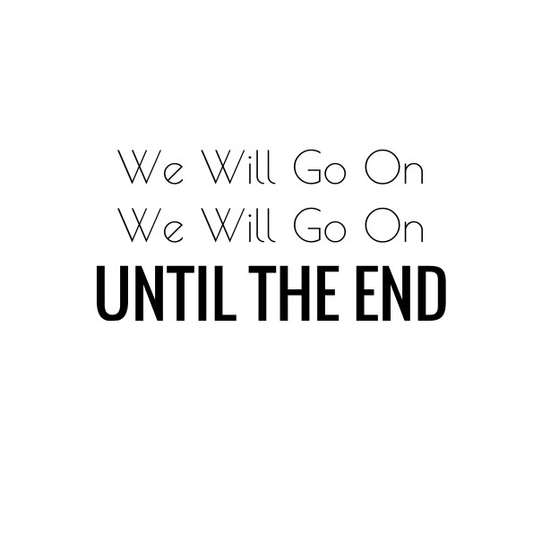 We will go on we will go on until Design 