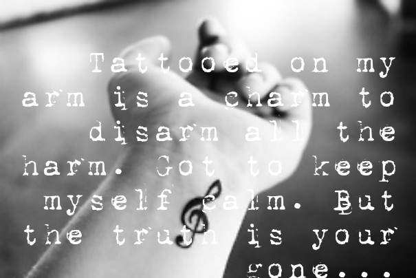 Tattooed on my arm is a charm to Design 