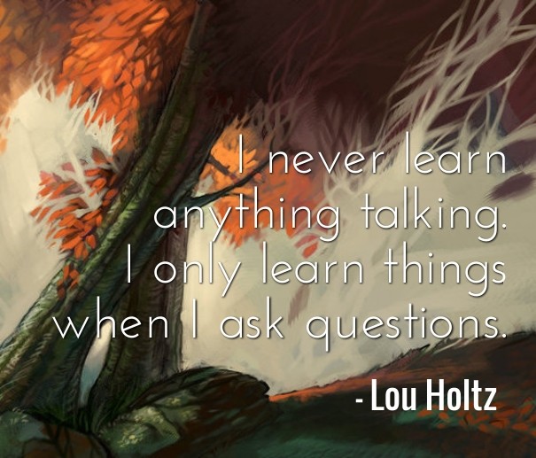 I never learn anything talking. i Design 