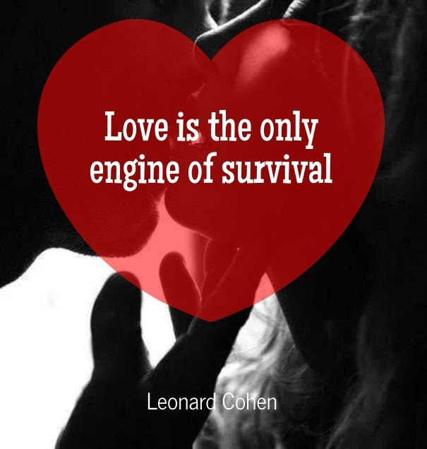 Love is the only engine of survival Design 