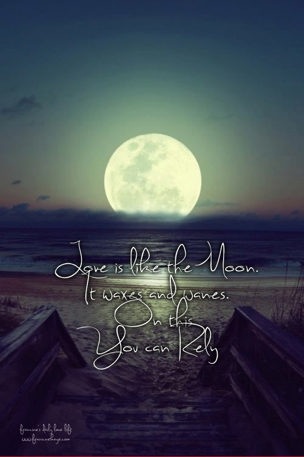 Love is like the moon. it waxes and Design 