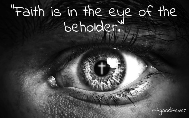 &quot;faith is in the eye of the Design 