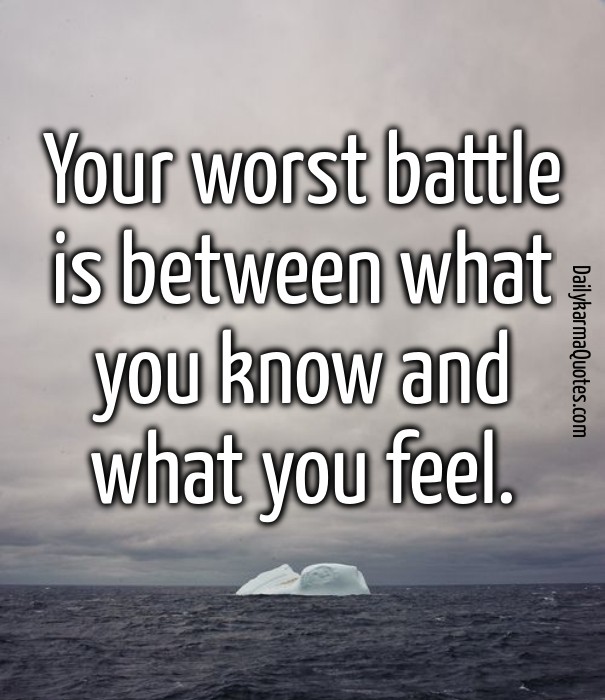 Your worst battle is between what Design 