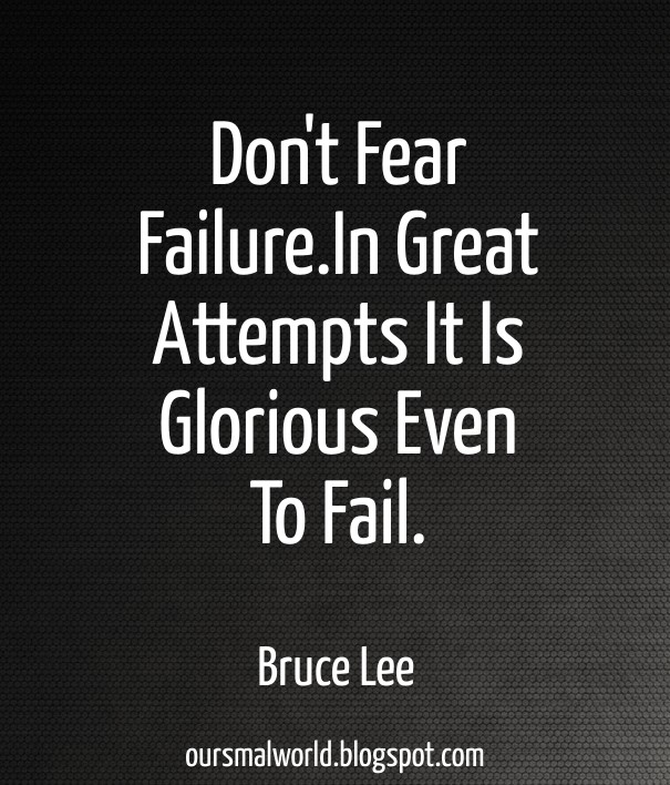 Don't fear failure.in great attempts Design 
