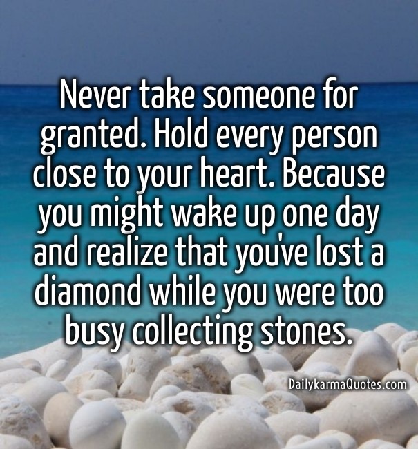 Never take someone for granted. hold Design 