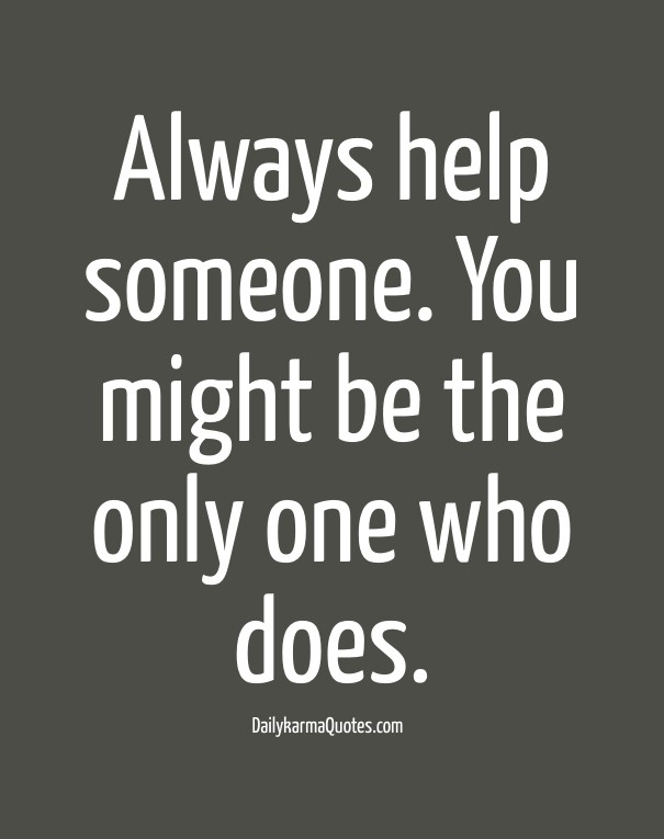 Always help someone. you might be Design 