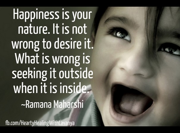 Happiness is your nature. it is not Design 