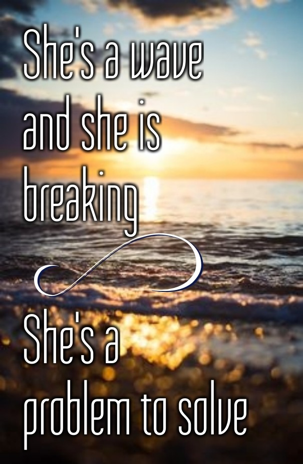 She's a wave and she is breaking Design 