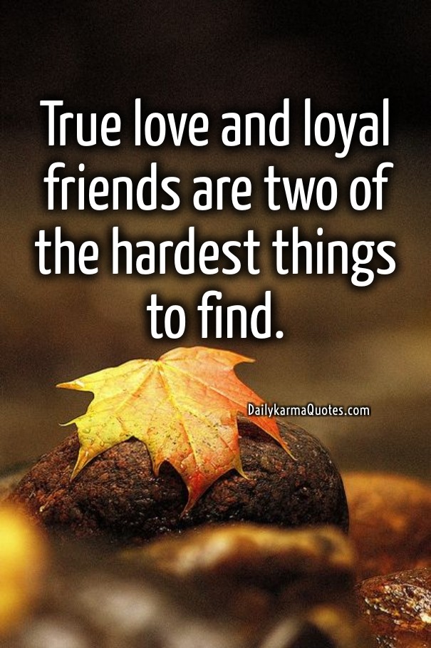 True love and loyal friends are two Design 