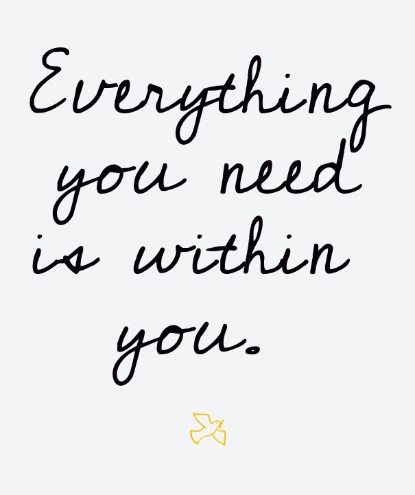 Everything you need is within you. Design 