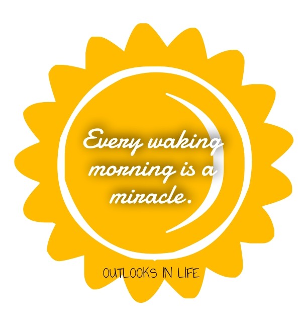 Every waking morning is a miracle. Design 