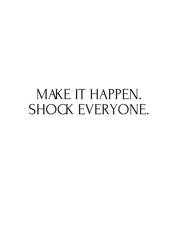 Make it happen.shock everyone. Design 