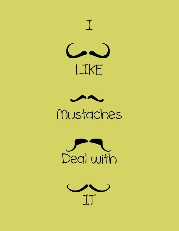 I like mustaches deal with it Design 