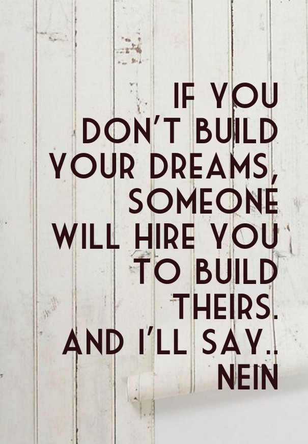 If you don't buildyour dreams, Design 