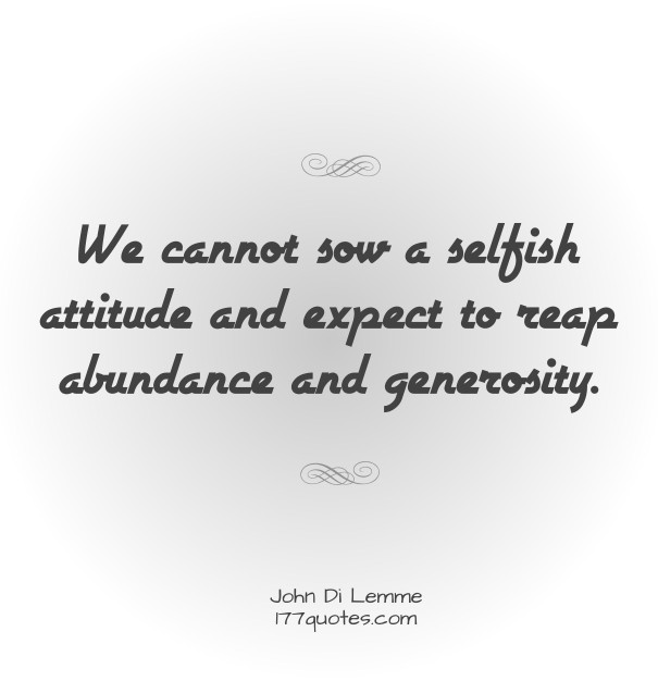 We cannot sow a selfish attitude and Design 