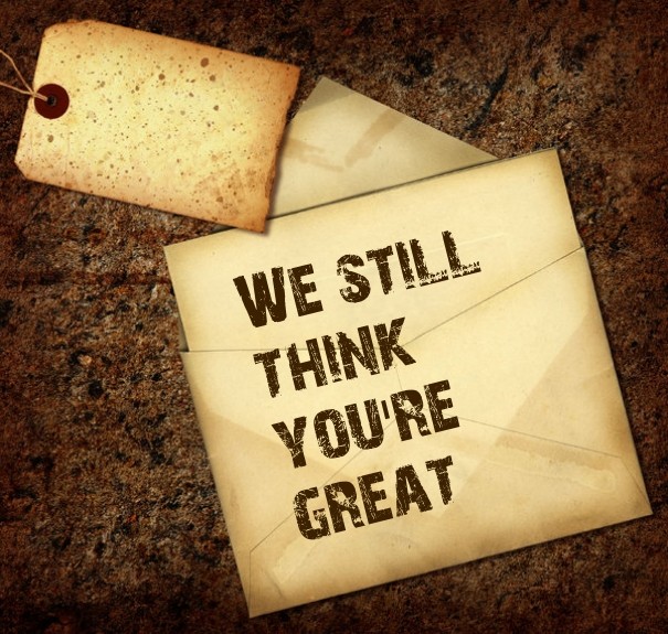 We still think you're great Design 