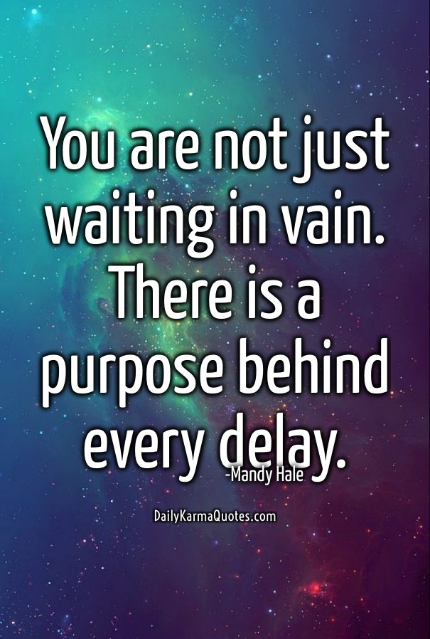 You are not just waiting in vain. Design 